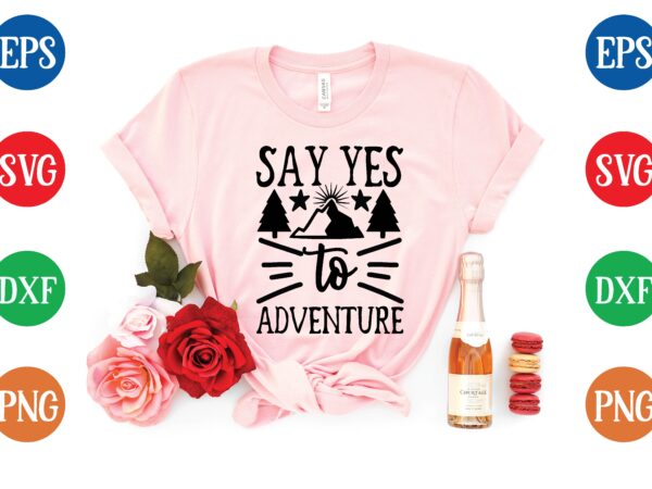 Say yes to adventure graphic t shirt
