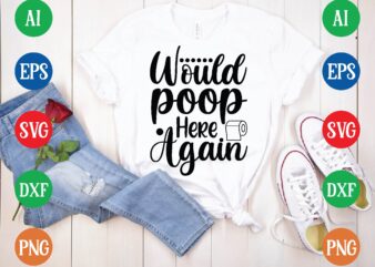 Would poop here again t shirt template