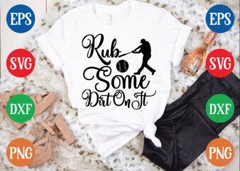 Rub some dirt on it t shirt vector illustration