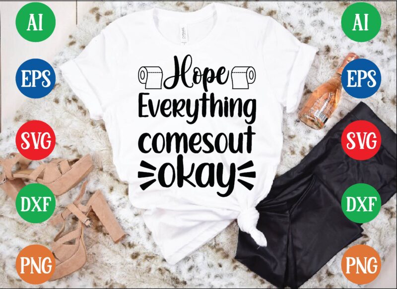 Hope everything comesout okay t shirt template