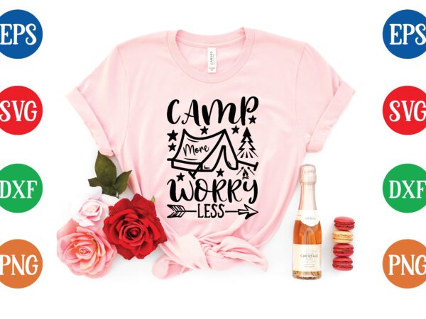 Camp more worry less graphic t shirt