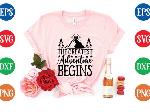 The greatest adventure begins t shirt template