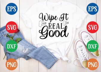 wipe it real good t shirt template