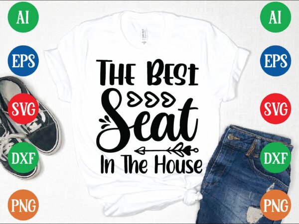 The best seat in the house t shirt template