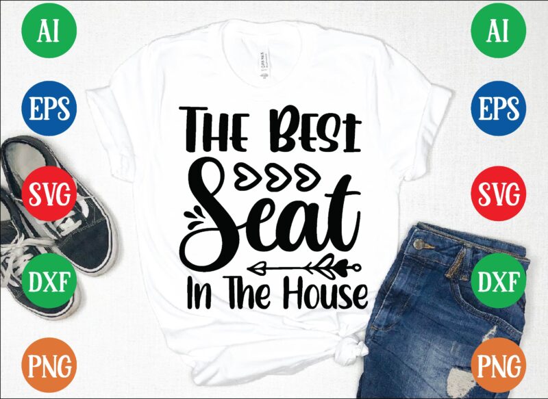 The best seat in the house t shirt template
