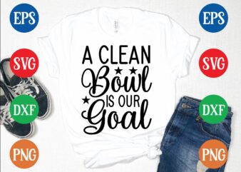 A clean bowl is our goal t shirt vector illustration