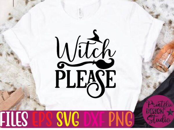 Witch please t shirt template