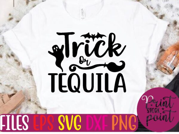 Trick or tequila t shirt template