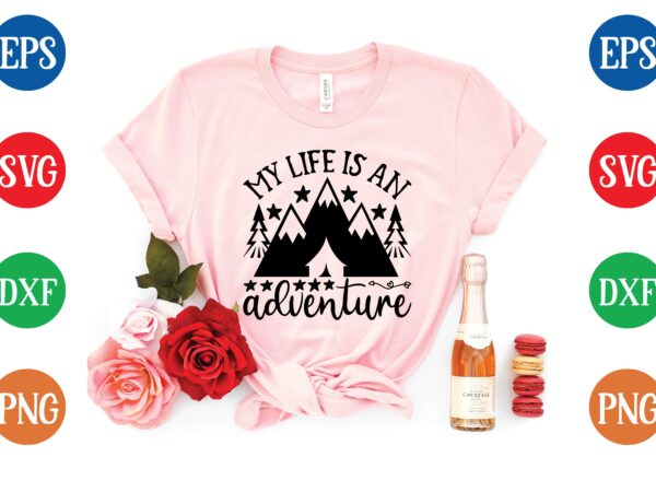 My life is an adventure t shirt vector illustration