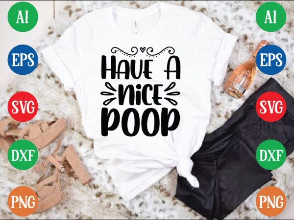 Have a nice poop t shirt vector illustration