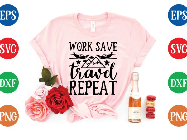 Work save travel repeat t shirt template
