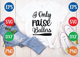 i only raise ballers t shirt vector illustration