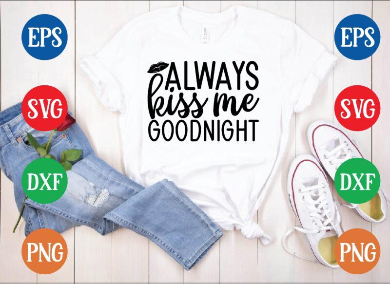 Always kiss me goodnight t shirt vector illustration