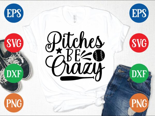 Pitches be crazy t shirt template