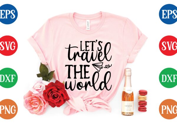Let’s travel the world t shirt template