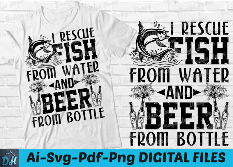 I rescue fish from water and beer from bottle t-shirt design, I rescue fish from water and beer from bottle SVG, Fishing t shirt, Beer with fishing shirt, Drinking tshirt,