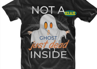 Not A Ghost Just Dead Inside Svg, Bundle Halloween, Bundles Halloween Svg, Boo Sheet, Pumpkin scary Svg, Pumpkin horror Svg, Boo Sheet Svg, Halloween Party Svg, Scary Halloween Svg, Spooky T shirt vector artwork