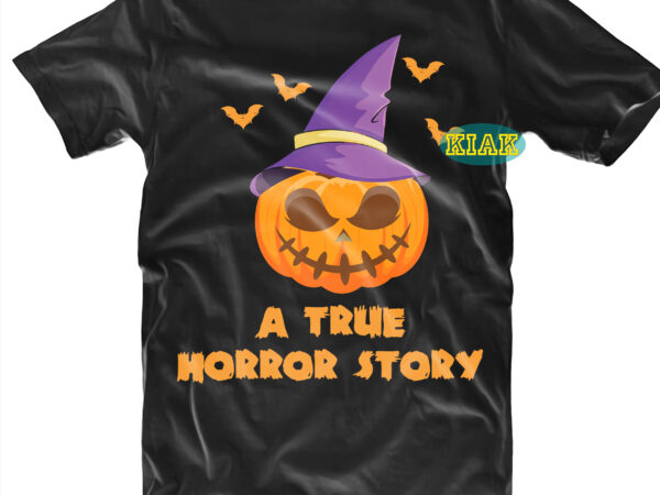 Halloween tshirt design, a true horror story svg. bundle halloween, bundles halloween svg, boo sheet, pumpkin scary svg, pumpkin horror svg, boo sheet svg, halloween party svg, scary halloween svg,