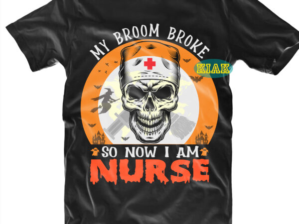 My brroom broke nurse svg, nurse svg, skull svg, halloween tshirt design, halloween, devil vector illustration, halloween death, pumpkin scary svg, halloween party svg, pumpkin horror svg, spooky, scary halloween