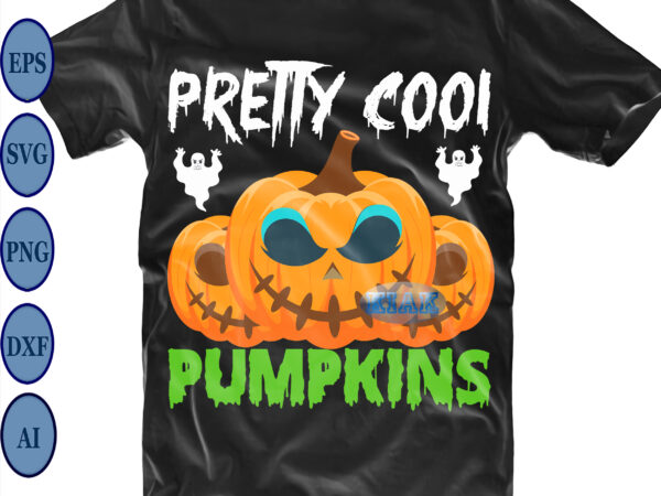 Pretty cool pumpkins svg, pumpkin scary svg, pumpkin horror svg, halloween party svg, scary halloween svg, spooky halloween svg, halloween svg, horror halloween svg, witch scary svg, witch svg, pumpkin t shirt illustration