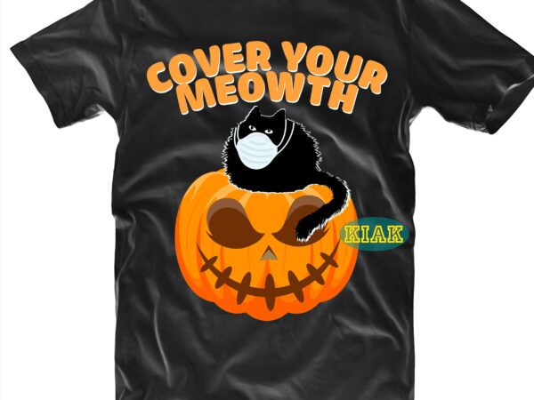 Cover your meowth black cat tshirt design, cover your meowth mask svg, black cat and pumpkin halloween svg, cat, kitten, halloween tshirt design, halloween, devil vector illustration, halloween death, pumpkin