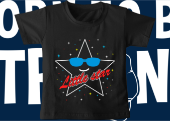 kids / baby t shirt design, little star, funny t shirt design svg , family t shirt design, unique t shirt design