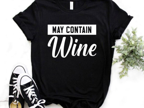 May contain wine, t-shirt design