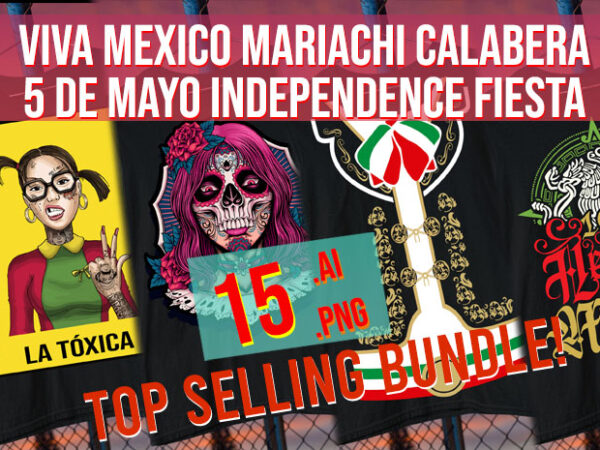 Viva mexico mariachi calabera dia de los muertos 5 de mayo independence fiesta bundle 2024 t shirt vector art