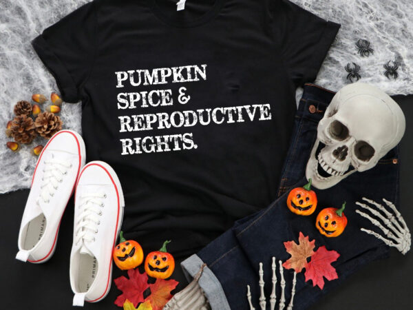 Pumpkin spice reproductive rights svg, pumpkin spice svg, pumpkin svg, halloween svg, pumpkin halloween svg t shirt illustration