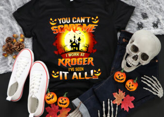 You Can’t Scare Me Halloween Png, I Work At KROGER I’ve Seen It All, Halloween Png, Pumpkin Halloween Png, Funny Pumpkin Png t shirt design template