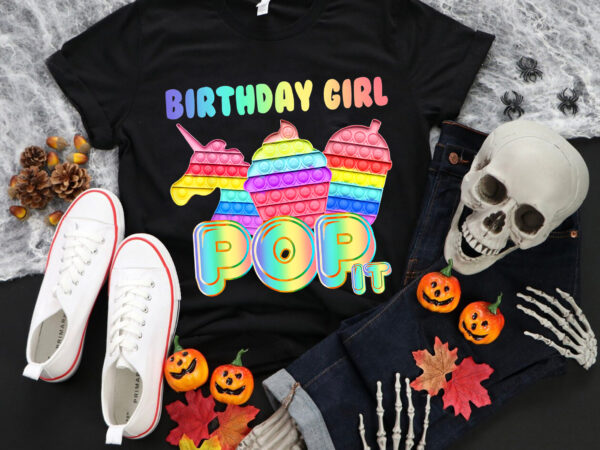 Birthday girl pop it unicorn girl pop it birthday svg, birthday girl svg, pop it svg t shirt template
