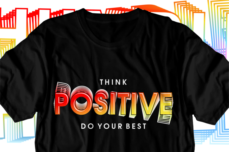 think positive motivational inspirational quotes svg t shirt design graphic vector