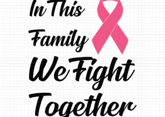 In This Family We Fight Together Svg, Breast Cancer Awareness Svg, Pink Cancer Warrior png, Pink Ribbon Svg, Pink Ribbon Png, Autumn Png t shirt design for sale