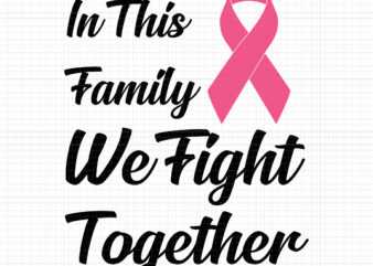 In This Family We Fight Together Svg, Breast Cancer Awareness Svg, Pink Cancer Warrior png, Pink Ribbon Svg, Pink Ribbon Png, Autumn Png