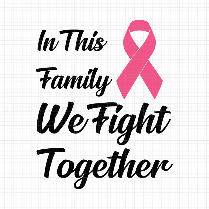 In This Family We Fight Together Svg, Breast Cancer Awareness Svg, Pink Cancer Warrior png, Pink Ribbon Svg, Pink Ribbon Png, Autumn Png
