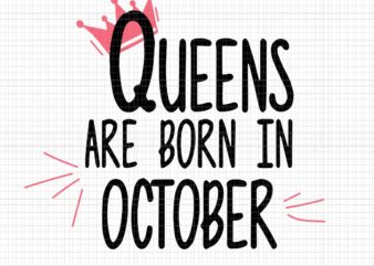 Queens Are Born In October Svg, Queens Svg, Queens October Svg, October Svg, October Queens t shirt illustration