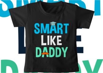 kids t shirt design svg funny smart like daddy typography graphic vector
