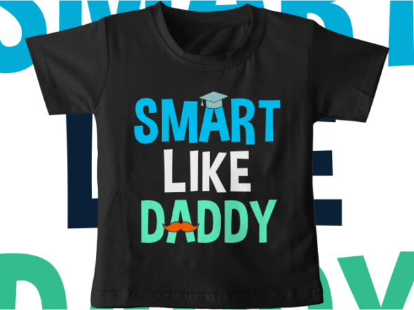 Kids t shirt design svg funny smart like daddy typography graphic vector
