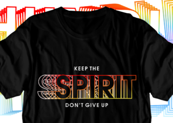 keep the spirit motivational inspirational quotes svg t shirt design graphic vector