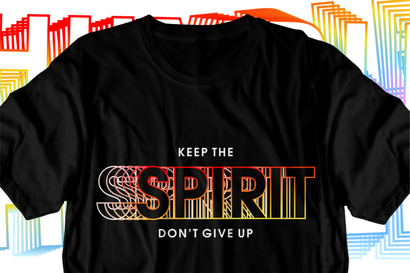 keep the spirit motivational inspirational quotes svg t shirt design graphic vector
