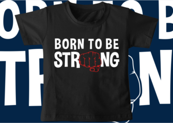 kids t shirt design svg funny born to be strong typography graphic vector