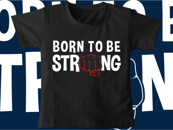 Kids t shirt design svg funny born to be strong typography graphic vector