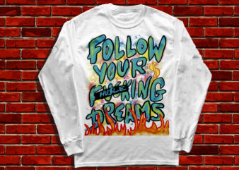 follow your fu#king dreams dreams they typography design hustle