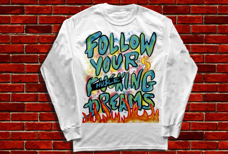 follow your fu#king dreams dreams they typography design hustle