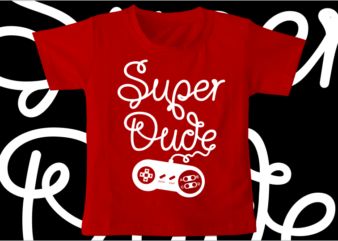 kids / baby t shirt design,super dude, funny t shirt design svg , family t shirt design, unique t shirt design