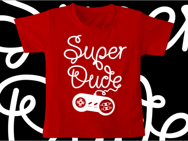 Kids / baby t shirt design,super dude, funny t shirt design svg , family t shirt design, unique t shirt design