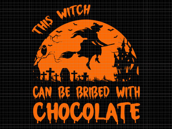 This witch can be bribed with chocolate svg, witch svg, witch halloween svg, chocolate svg, chocolate halloween, halloween svg, halloween design