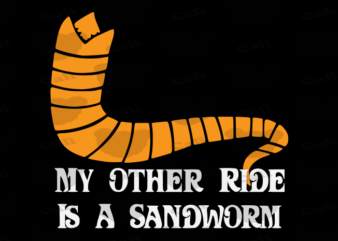 My Other Ride Is A Sandworm t shirt designs for sale