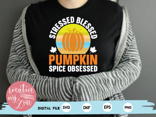 Stressed blessed pumpkin spice obsessed t shirt template vector