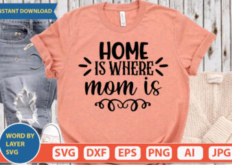 Home Is Where Mom Is SVG Vector for t-shirt